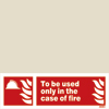 To Be Used Only In Case Of Fire